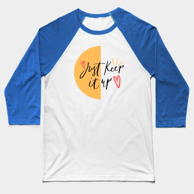 Just keep it up Baseball T-Shirt by bluepearl